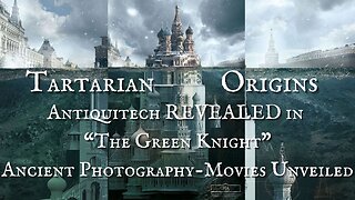 Tarataria Origins: "The Green Knight" Antiquitech-Ancient Photography-Movies Unveiled
