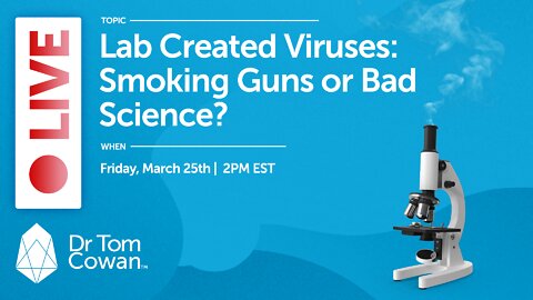 Lab Created Viruses: Smoking Guns or Bad Science? - Webinar From March 25, 2022