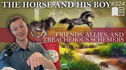 Episode 224: Friends, Allies, and Treacherous Schemers | Horse and His Boy