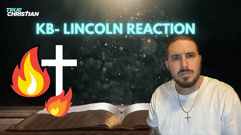 KB Lincoln Reaction | True Christian