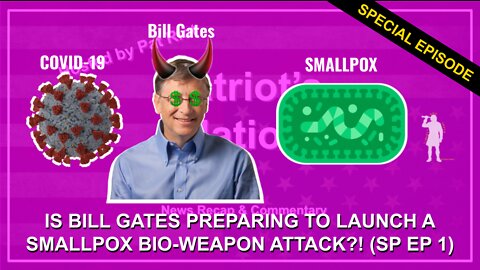 Is Bill Gates Preparing To Launch A Smallpox Bio-Weapon Attack?! (SP EP 1) Patriot's Nation Special Episode