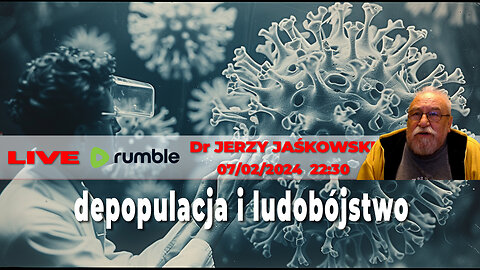 07/02/24 | LIVE 22:30 CST Dr JERZY JAŚKOWSKI - depopulacja i ludobójstwo