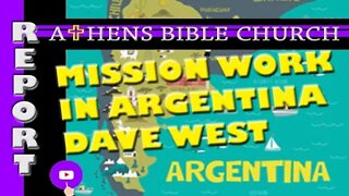 Report on Mission Work and Christianity in Argentina | Dave West | Athens Bible Church