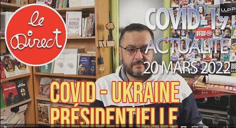 Direct du 20 mars 2022 Covidisme, Ukrainisme et Présidentiel