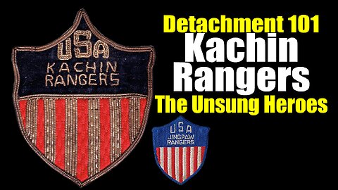 Detachment 101: Kachin Rangers (The Unsung Heroes of WWII)