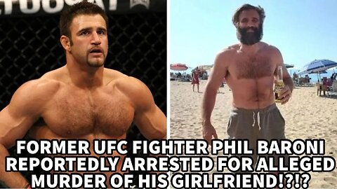 FORMER UFC FIGHTER PHIL BARONI REPORTEDLY ARRESTED FOR ALLEGED MURDER OF HIS GIRLFRIEND!?!?