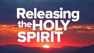 Releasing The Holy Spirit