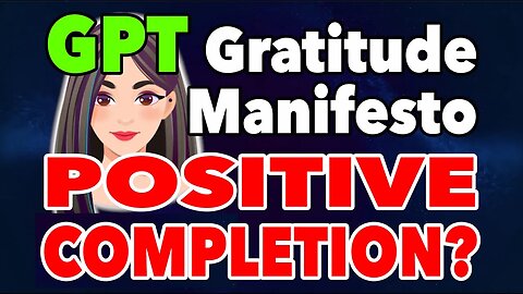 GPT Gratitude manifesto with GPT4: POSITIVE COMPLETION?@gratitudetheory​