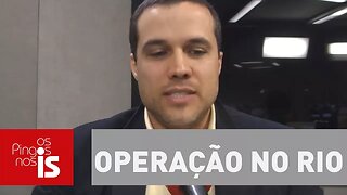 Felipe Moura Brasil: Operação no Rio mostra que foro privilegiado tem de acabar