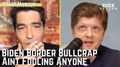 Biden's Border Bullcrap Ain't Fooling Anyone | David Marcus | Buck Sexton Show