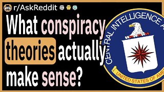 What conspiracy theories actually make sense and could be true?