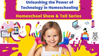 Unleashing the Power of Technology in Homeschooling | Homeschool Show & Tell Series