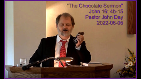 "The Chocolate Sermon", (John 16:4b-15), 2022-06-05, Longbranch Community Church