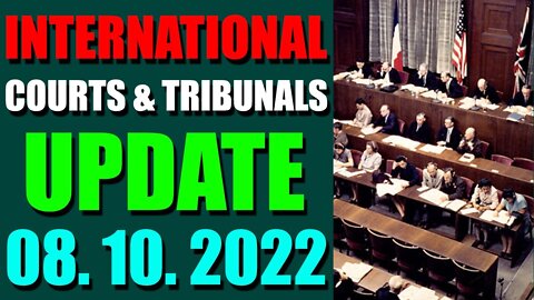 INTERNATIONAL COURTS & TRIBUNALS UPDATE (AUGUST 10, 2022)