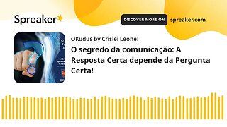 O segredo da comunicação: A Resposta Certa depende da Pergunta Certa!