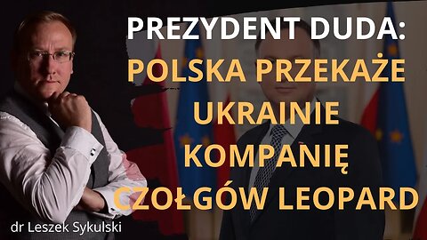 Prezydent Duda: Polska przekaże Ukrainie kompanię czołgów Leopard | Odc. 637 - dr Leszek Sykulski