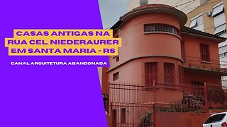 CASAS ANTIGAS NA RUA CEL. NIEDERAURER EM SANTA MARIA RS