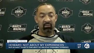 Howard hasn't discussed his own NCAA Tournament experience with team