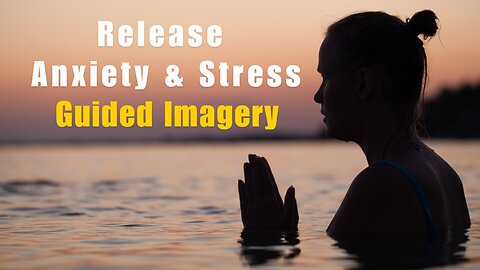 Let go of Anxiety & Stress Guided Imagery