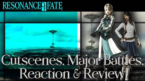 Resonance Of Fate: Cutscenes, Major Battles, Reaction & Review