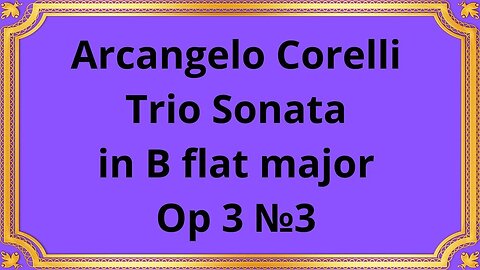 Arcangelo Corelli Trio Sonata in B flat major Op 3 №3