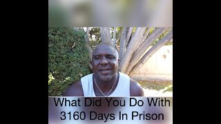 What Did You Do With 3160 Days In Prison