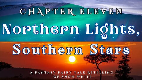 Northern Lights, Southern Stars, Chapter 11 (A Fairy Tale Fantasy Retelling of Snow White)