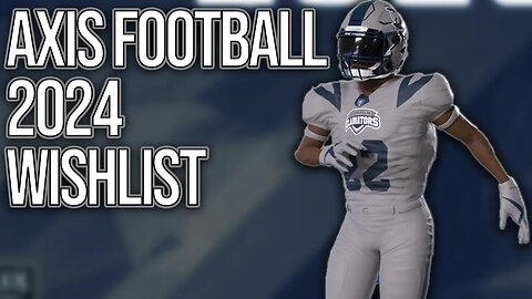 Axis Football 2024 Wishlist | What I'd Like To See In Future Axis Football Games!