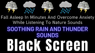 Fall Asleep In Minutes And Overcome Anxiety While Listening To Soothing Rain And Thunder Sounds