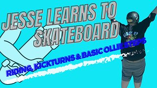 Jesse Learns to Skateboard: Riding, Kick Turns and Ollie Basic Steps