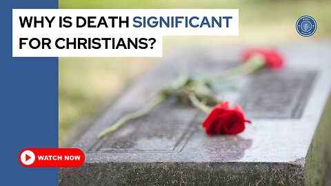 Why is death significant for Christians