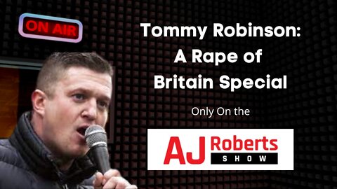 Tommy Robinson on the AJ Roberts Show - A rape of Britain special