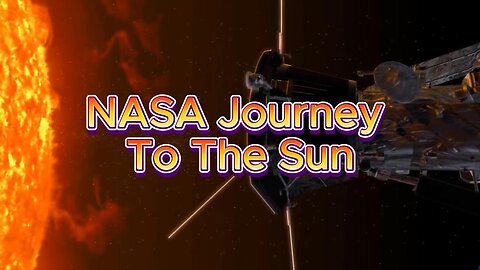 NASA Journey to the Sun | Parker Solar Probe | NASA Mission Sun