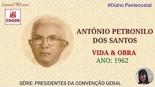 ANTÔNIO PETRONILO DOS SANTOS | PRESIDENTES DA CGADB | Especial de Aniversário 90 Anos da CGADB