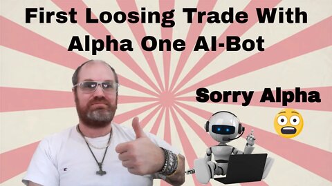 Got Our First Loosing Trade With Alpha One AI-Bot