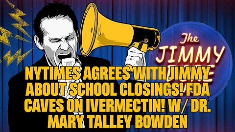 NYTimes AGREES with Jimmy About School Closings! FDA Caves On Ivermectin! w/ Dr. Mary Talley