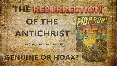 The Resurrection of the Antichrist — Genuine or Hoax?