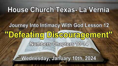 Journey Into Intimacy With God Lesson 12 -Defeating Discouragement Numbers Chap. 10-14 (1-10-24)