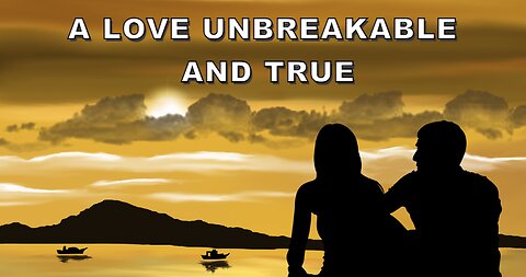 A Love Unbreakable and True Story I Short Story