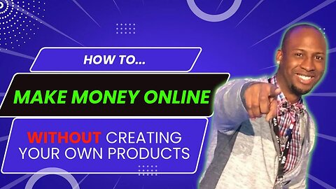 How to Make Money Online Without Creating Your Own Product | Affiliate Marketing for Beginners