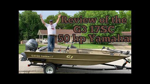 Review and thoughts of my 2020 G3 17SC Gator Tough Boat - 50 hp Yamaha Boat -Motor- Trailer package