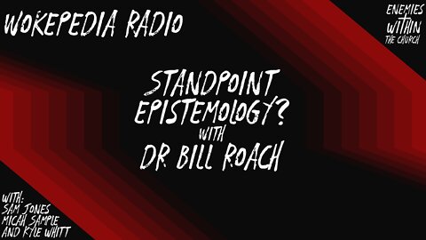 What is Standpoint Epistemology? With Dr Bill Roach - Wokepedia Radio 006