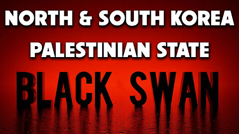 North & South Korea, Palestinian State & Black Swan 01/12/2024