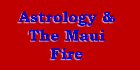 Astrology & The Maui Fire