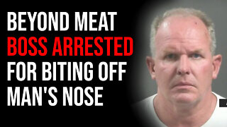 Beyond Meat Executive ARRESTED For Biting Off Piece Of Man's Nose