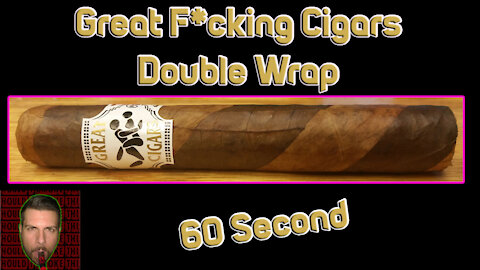 60 SECOND CIGAR REVIEW - Great Fucking Cigars Double Wrap - Should I Smoke This