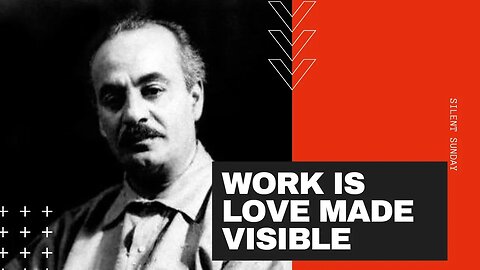 Discovering Love Through Work: Silent Sunday with Khalil Gibran
