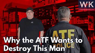 Why the ATF Wants to Destroy This Man