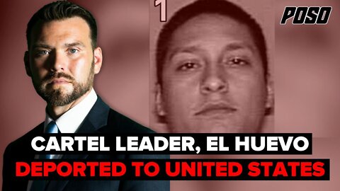 Cartel Leader, El Huevo Deported To United States