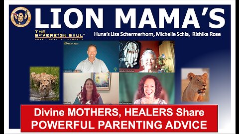 DIVINE LION MAMA’S! Healers & Entrepreneurs Reveal HOW TO SAVE THE CHILDREN by RAISING ‘EM RIGHT